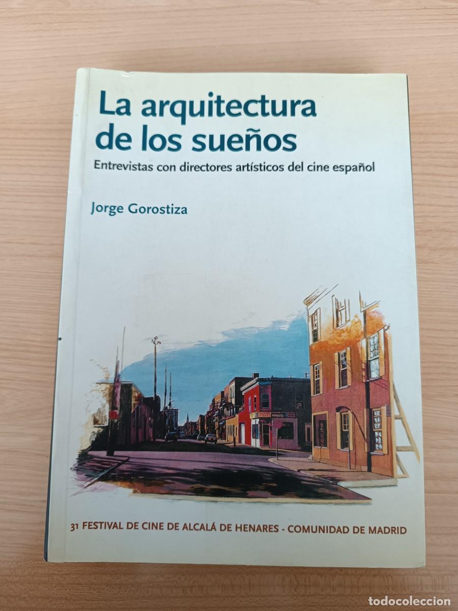 Libros de segunda mano: La arquitectura de los sue&ntilde;os. Entrevistas con directores art&iacute;sticos cine espa&ntilde;o - Jorge Gorostiza