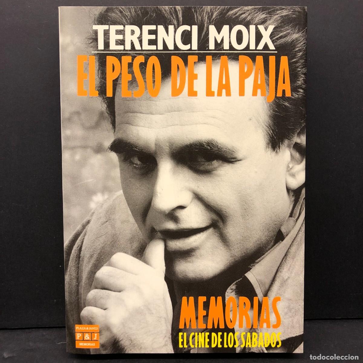 Libros de segunda mano: TERENCI MOIX - EL PESO DE LA PAJA - MEMORIAS - EL CINE DE LOS SABADOS - PLAZA & JANES / 128