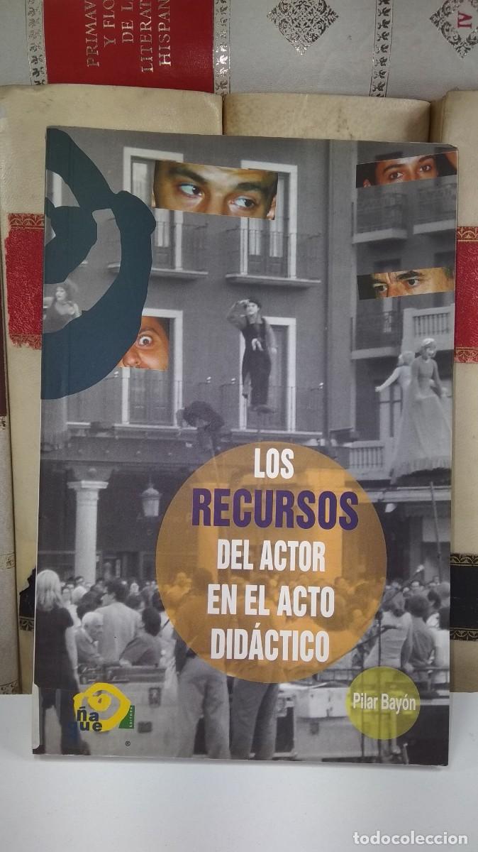 Libros de segunda mano: LOS RECURSOS DEL ACTOR EN EL ACTO DID&Aacute;CTICO. Pilar Bay&oacute;n.