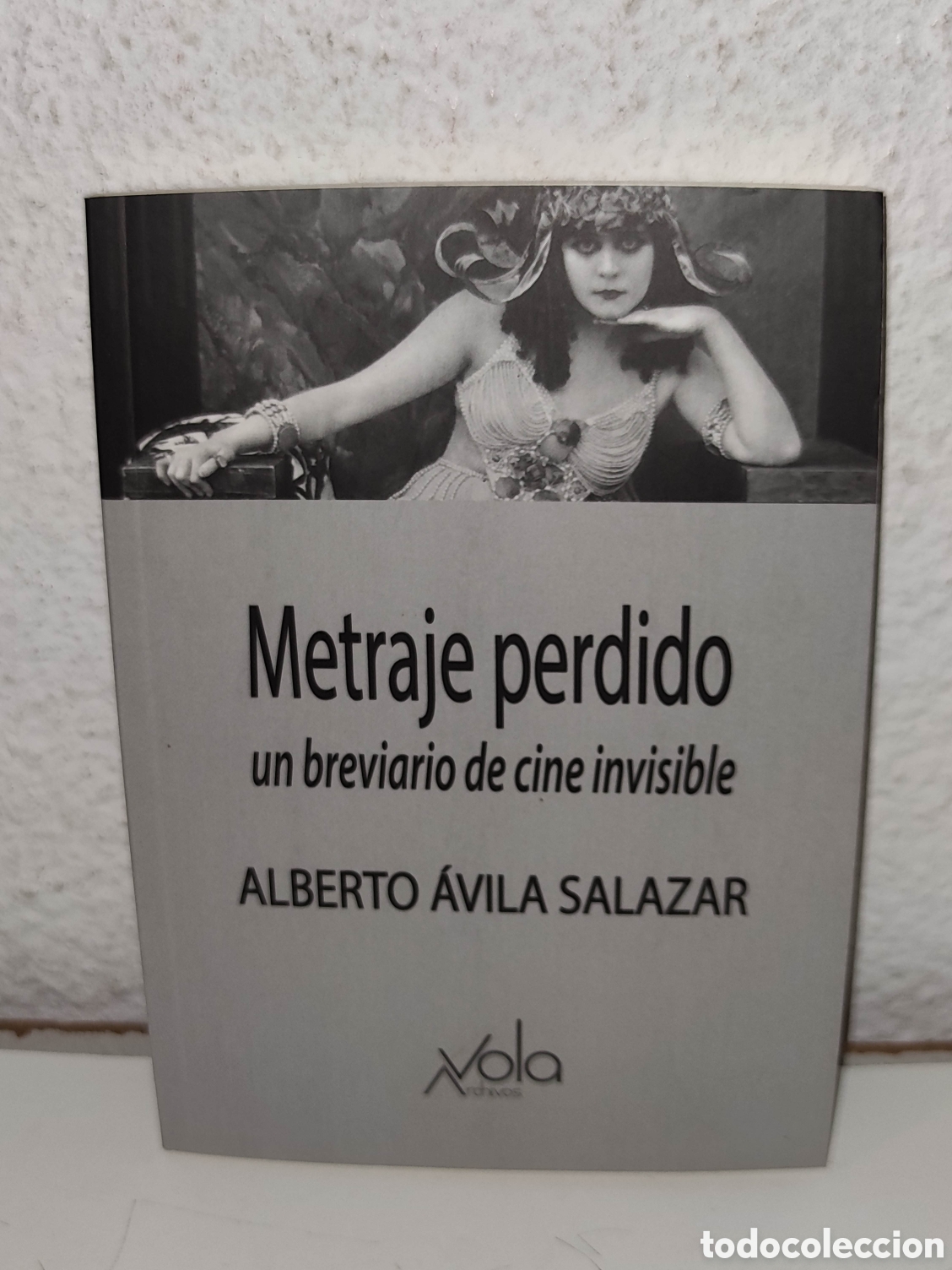 Second hand books: Libro - Metraje perdido, un breviario de cine invisible - Alberto Avila Salazar - Avola