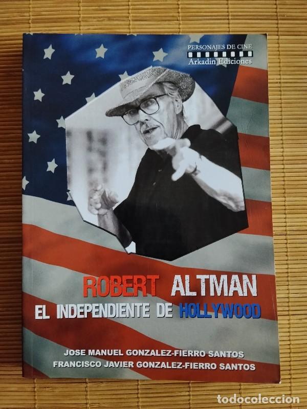 Libros de segunda mano: Robert Altman: El Independiente de Hollywood - Jos&eacute; Manuel Gonz&aacute;lez-Fierro Santos - Arkadin Ed. 2008