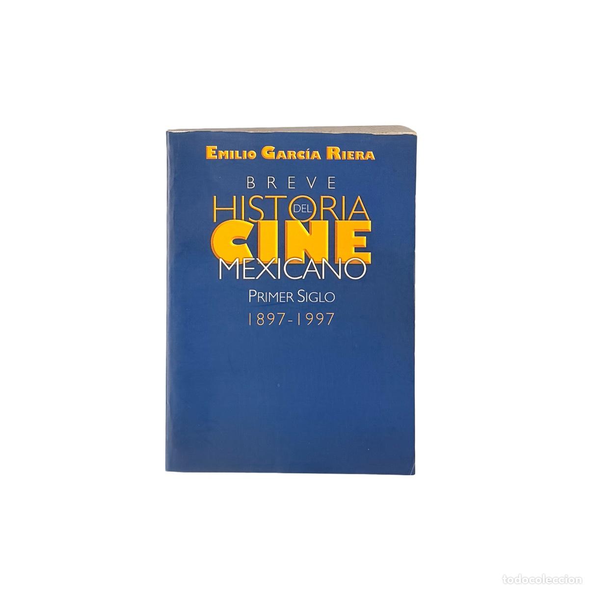Libros de segunda mano: Breve Historia del Cine Mexicano, Primer Siglo 1897-1997, Emilio Garc&iacute;a Riera