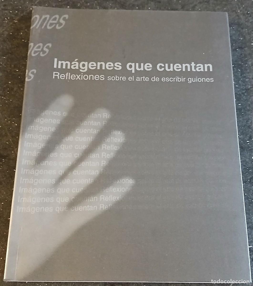 Libros de segunda mano: &rdquo;Im&aacute;genes que cuentan. Reflexiones sobre el arte de escribir guiones&rdquo;