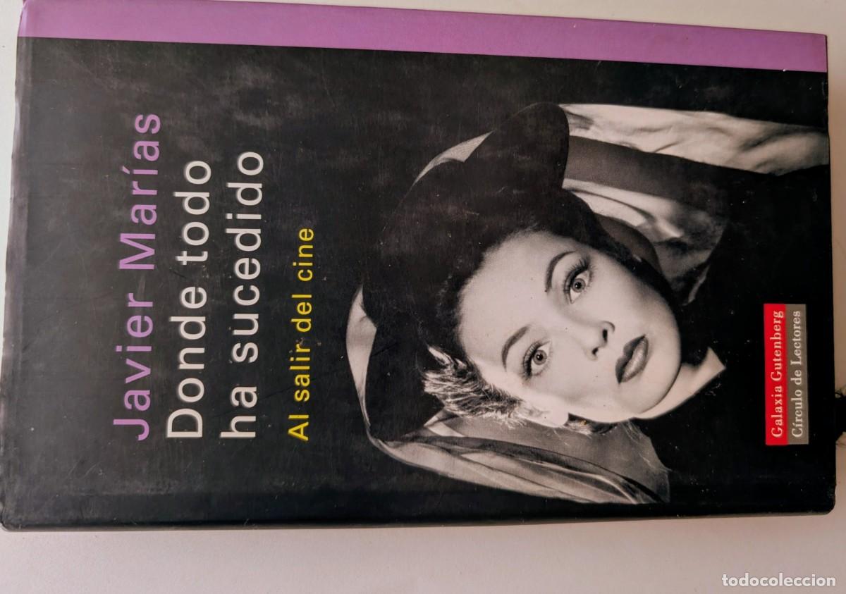 Libros de segunda mano: Donde todo ha sucedido. Al salir del cine - Javier Mar&iacute;as - Galaxia Gutenberg / C&iacute;rculo de Lectores