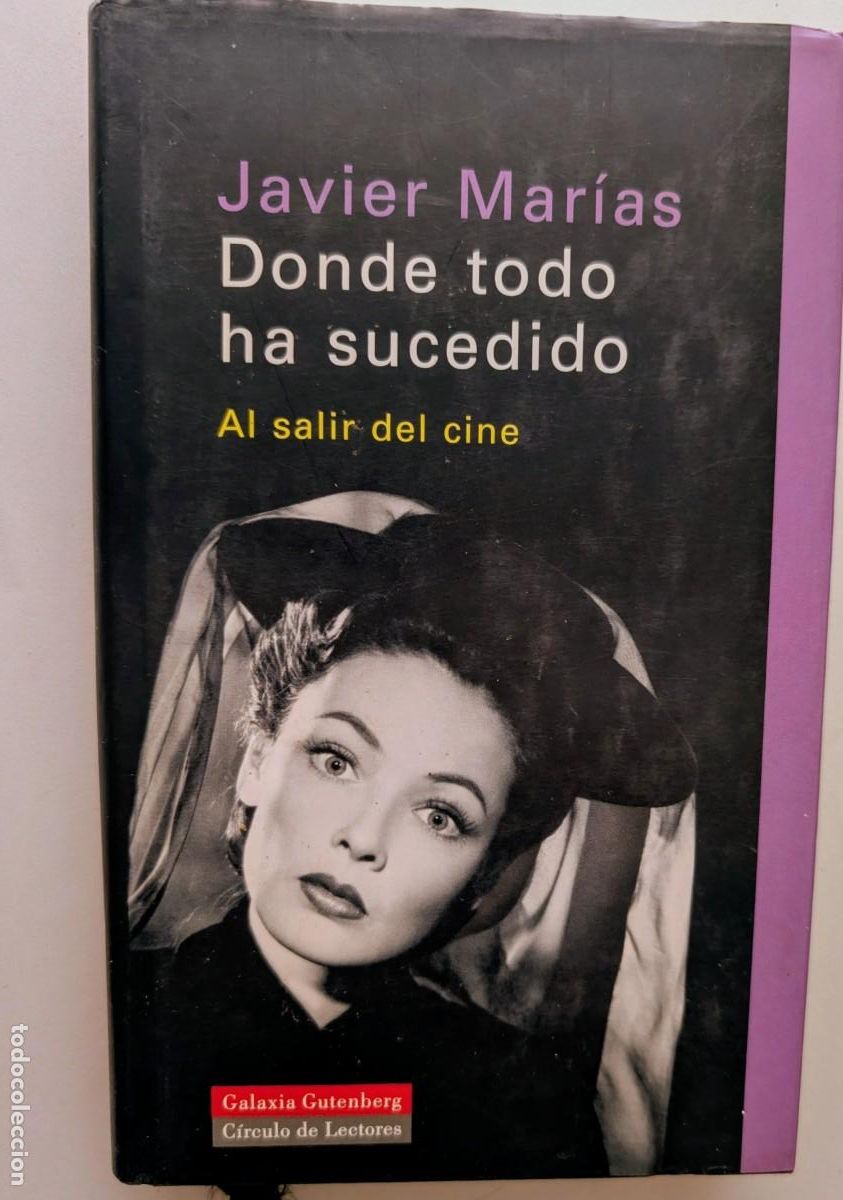 Libros de segunda mano: Donde todo ha sucedido. Al salir del cine - Javier Mar&iacute;as - Galaxia Gutenberg / C&iacute;rculo de Lectores
