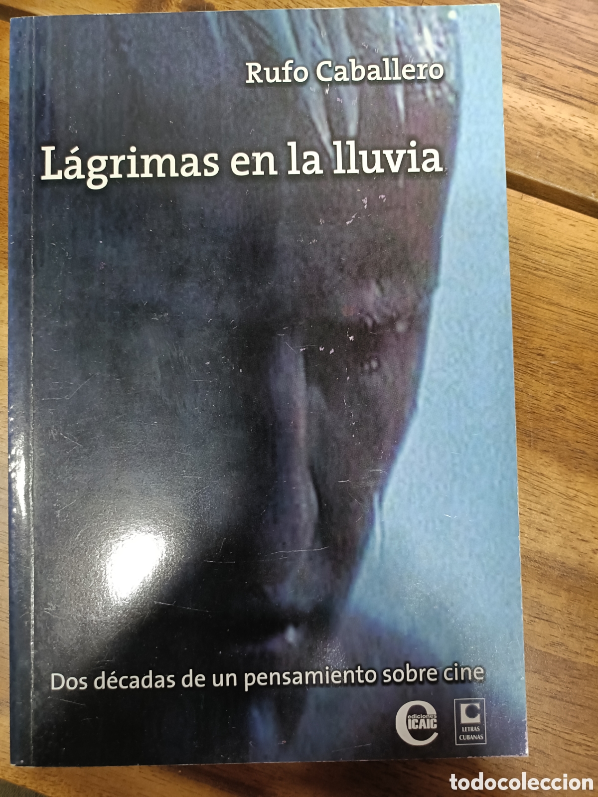 Libros de segunda mano: L&aacute;grimas en la lluvia, Rufo Caballero, Ediciones ICAIC Editorial Letras Cubanas 2008 Cuba la Habana