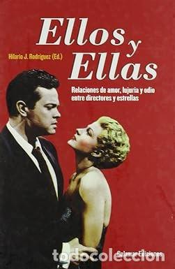 Libros de segunda mano: Ellos y Ellas: Relaciones de Amor, Lujuria y Odio Entre Directores y Estrellas - Hilario J. Rodr&iacute;gue