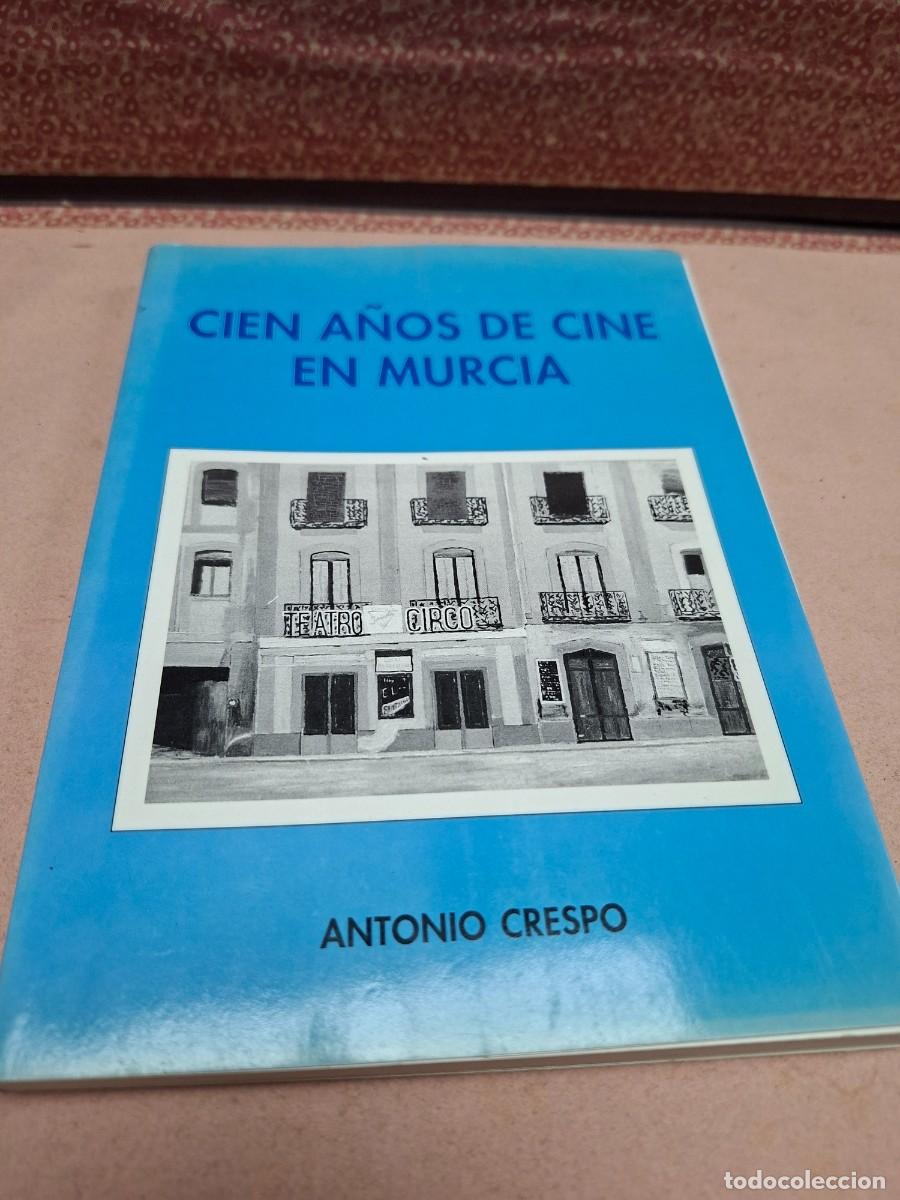 Libros de segunda mano: LIBRO CIEN A&Ntilde;OS DE CINE EN MURCIA ANTONIO CRESPO 1996