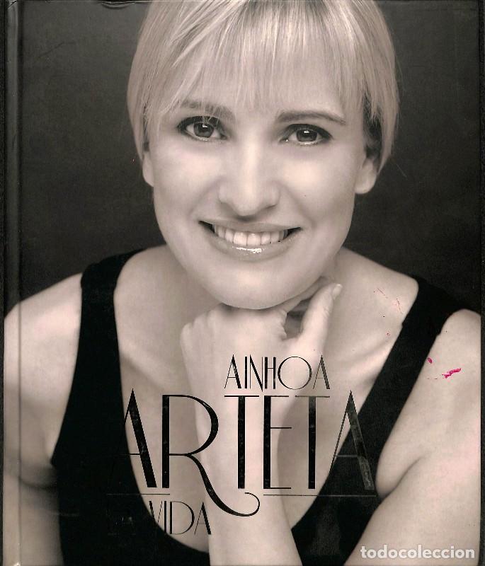 Libros de segunda mano: Ainhoa Arteta: La vida - Ainhoa Arteta y Javier Lim&oacute;n - Editorial Vale Music / Universal Music Spain