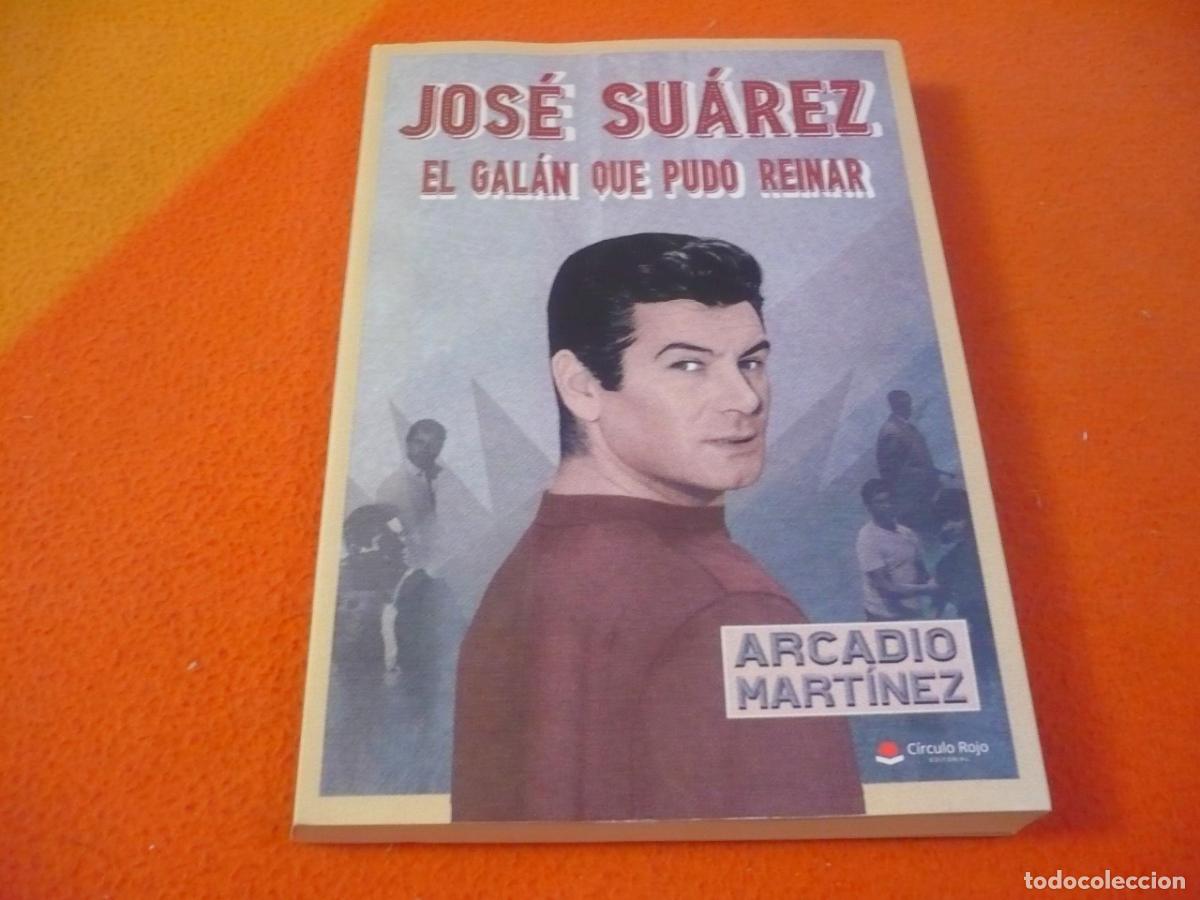 Libros de segunda mano: JOSE SUAREZ: EL GALAN QUE PUDO REINAR (ARCADIO MARTINEZ) CINE BIOGRAFIA ACTOR ASTURIAS CALLE MAYOR