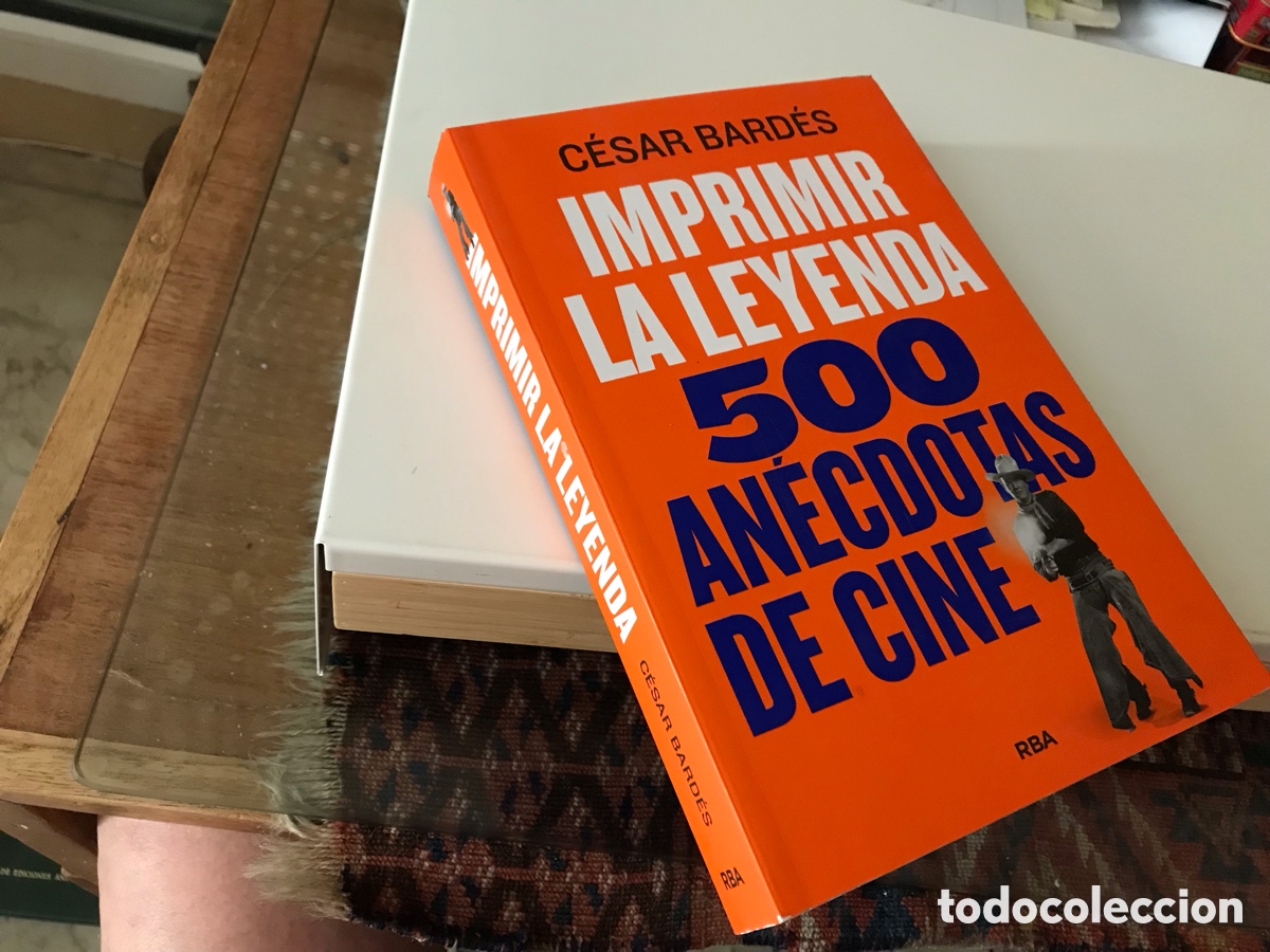 Libros de segunda mano: Imprimir la leyenda. 500 an&eacute;cdotas de cine. C&eacute;sar Bard&eacute;s. RBA