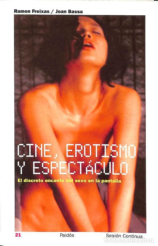 Libros de segunda mano: Cine, Erotismo y Espect&aacute;culo: El Discreto Encanto del Sexo en la Pantalla - Ram&oacute;n Freixas y Joan Bas