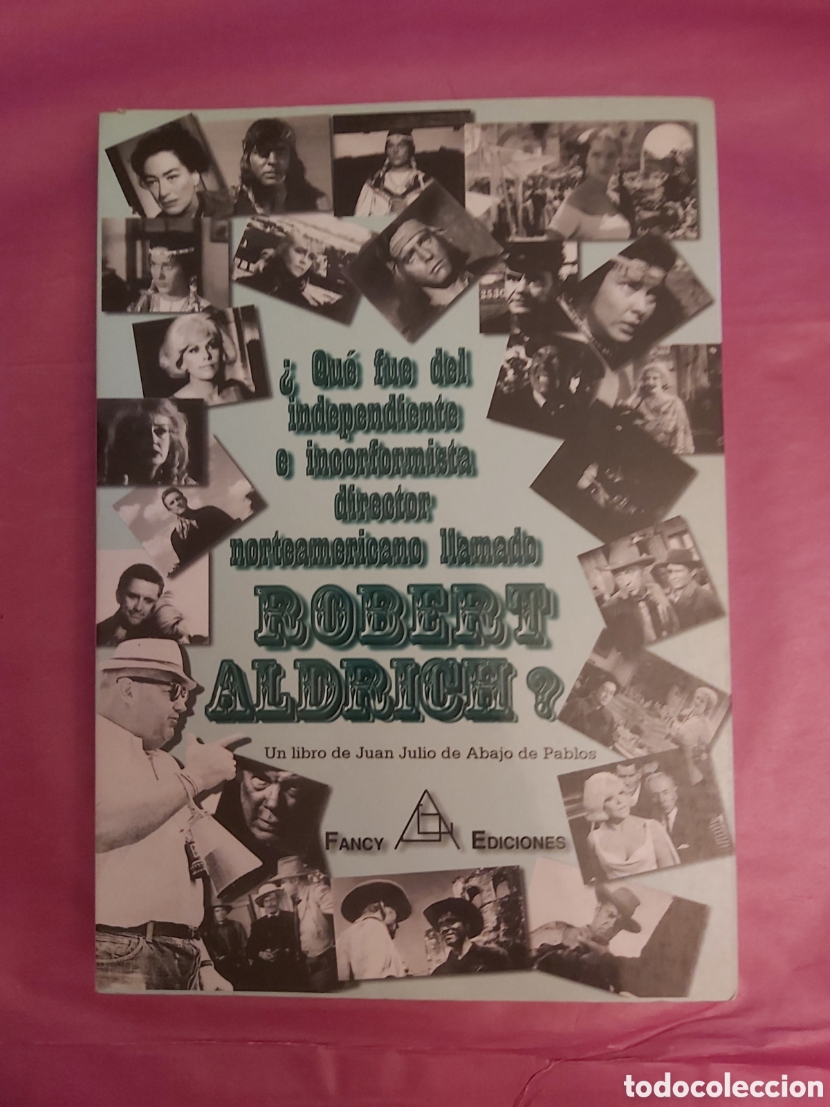 Livres d'occasion: QUE FUE DEL INDEPENDIENTE E INCORFORMISTA DIRECTOR NORTEAMERICANO LLAMADO ROBERT ALDRICH FANCY 2000