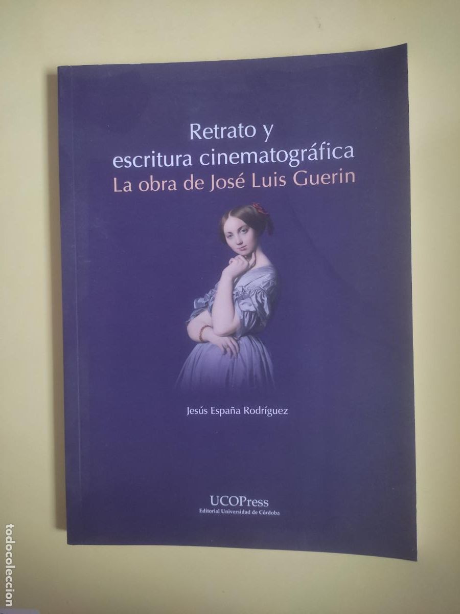 Libros de segunda mano: Retrato y escritura cinematogr&aacute;fica, la obra de Jos&eacute; Luis Gueri, Jes&uacute;s Espa&ntilde;a, ed. UcoPress