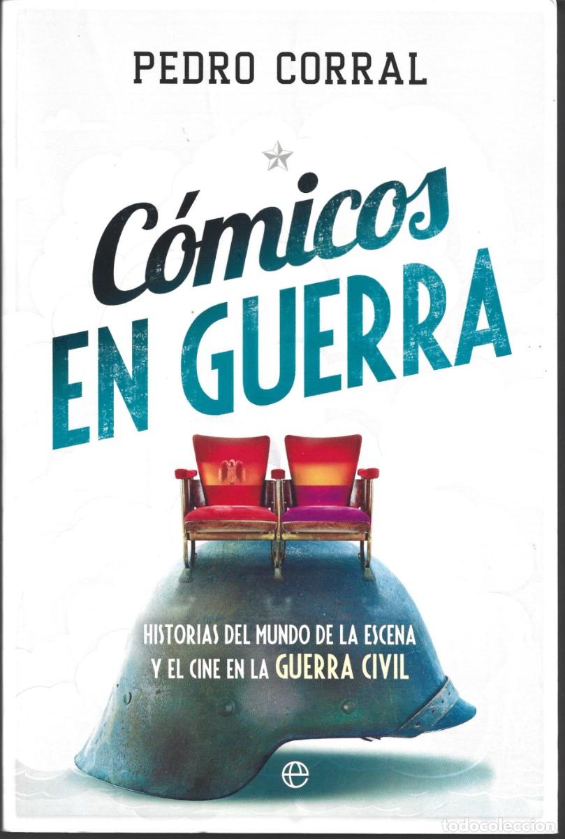Libros de segunda mano: Pedro CORRAL : C&oacute;micos en guerra (Historias del mundo de la escena y el cine en la Guerra Civil). 48