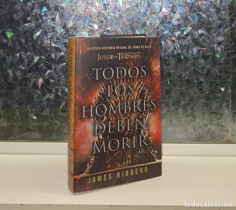 Libros de segunda mano: Todos los Hombres Deben Morir: La &Eacute;pica Historia Oficial de C&oacute;mo Se Hizo Juego de Tronos - J. Hibber
