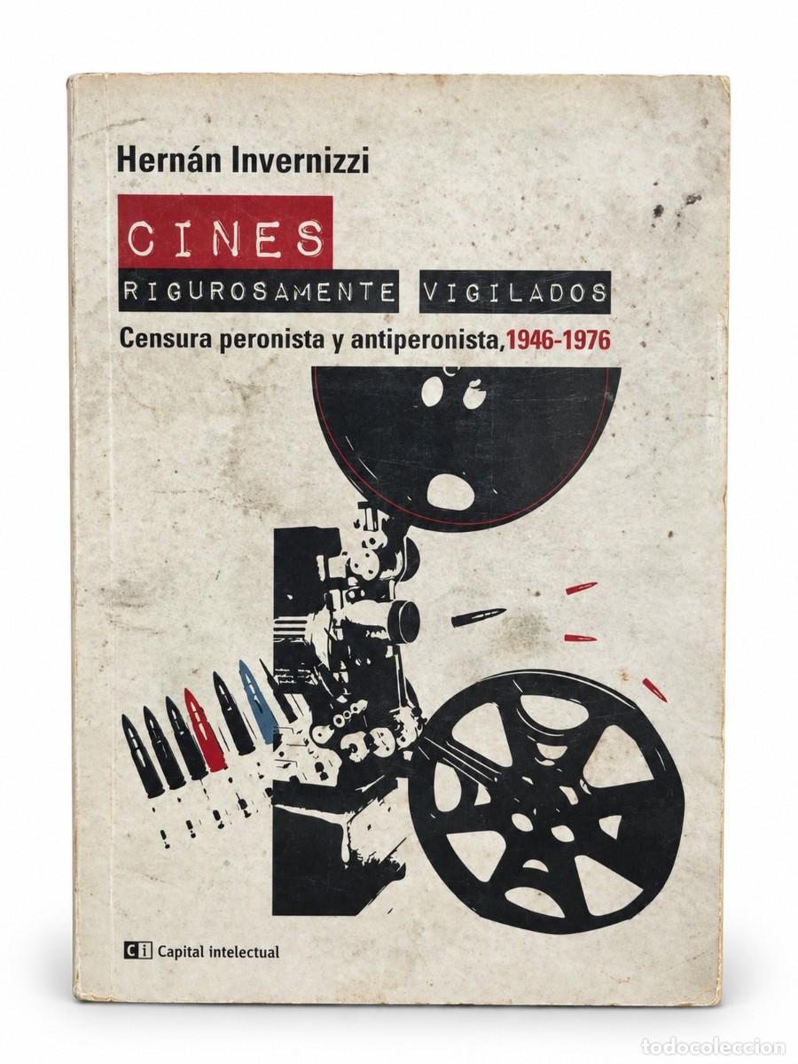 Libros de segunda mano: Hern&aacute;n Invernizzi &mdash; Cines rigurosamente vigilados &mdash; Censura 1946-1976 &mdash; 2014