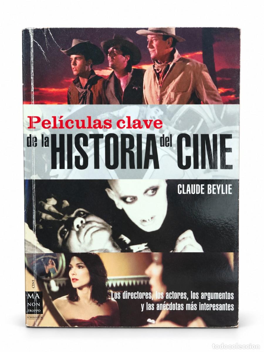 Libros de segunda mano: Claude Beylie &mdash; Pel&iacute;culas clave de la historia del cine &mdash; Ma Non Troppo / Robinbook &mdash; 2007