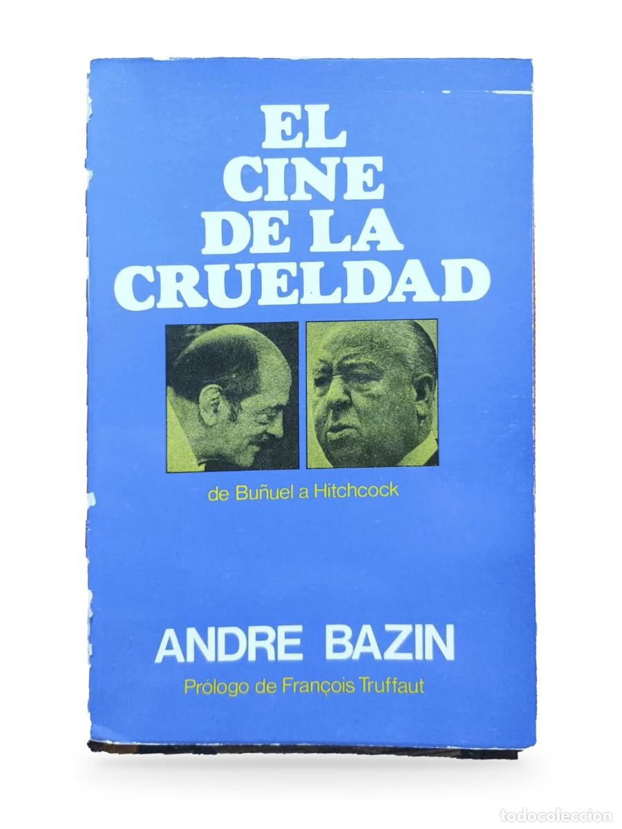Libros de segunda mano: El cine de la crueldad. De Bu&ntilde;uel a Hitchcock &mdash; Andr&eacute; Bazin