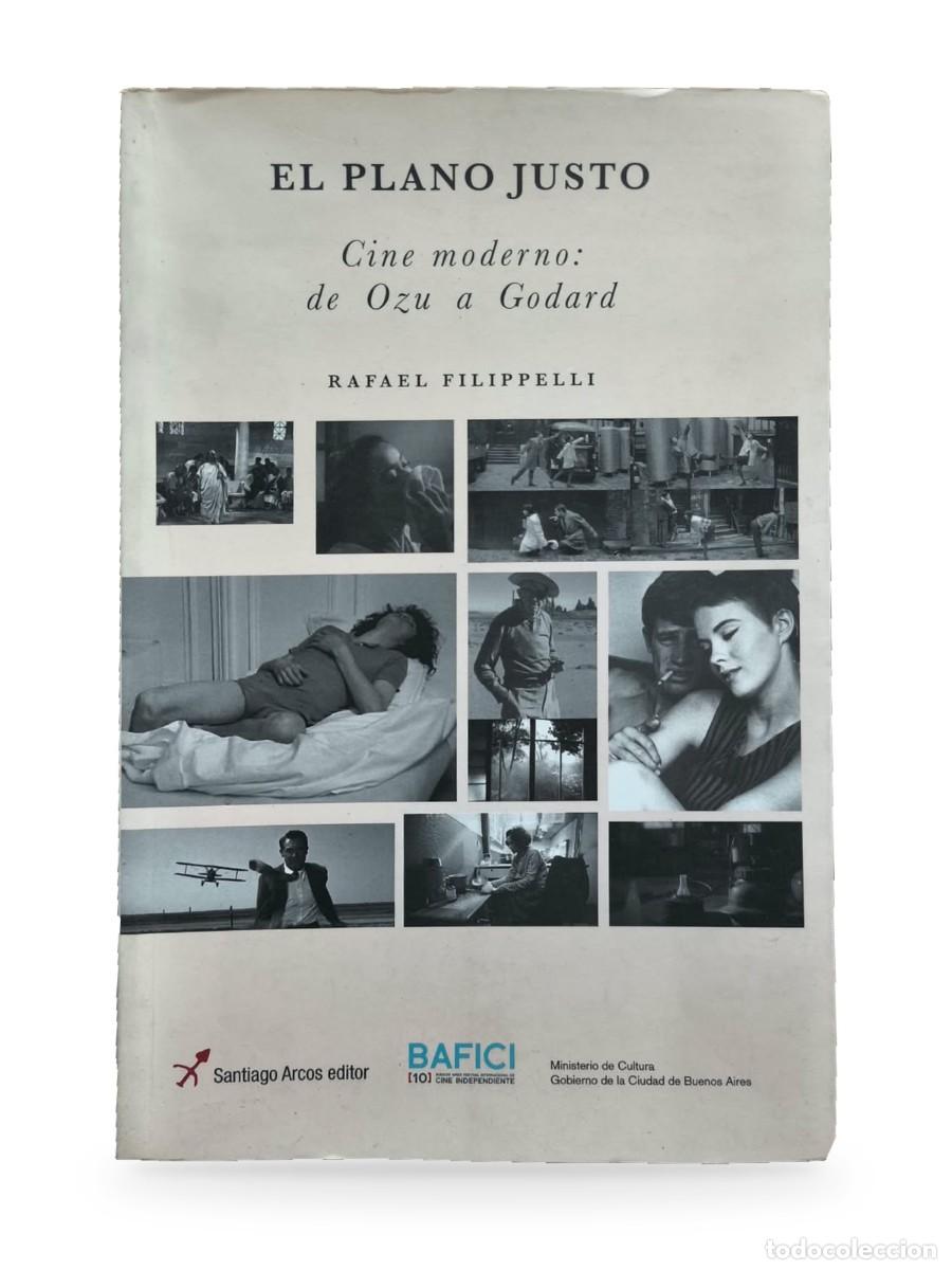 Libros de segunda mano: El plano justo. Cine moderno: de Ozu a Godard &mdash; Rafael Filippelli