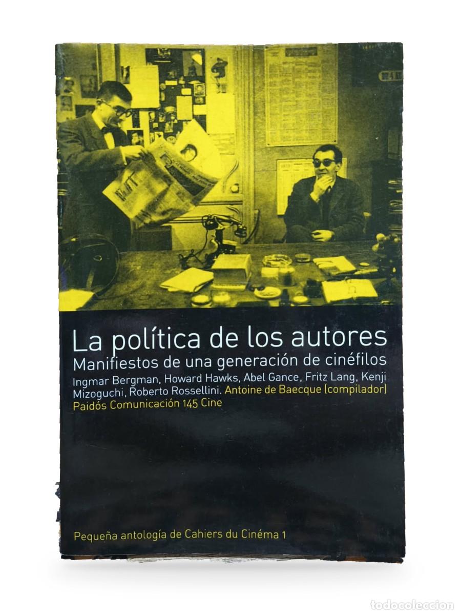 Libros de segunda mano: La pol&iacute;tica de los autores. Manifiestos de una generaci&oacute;n de cin&eacute;filos &mdash; Antoine de Baecque (compila