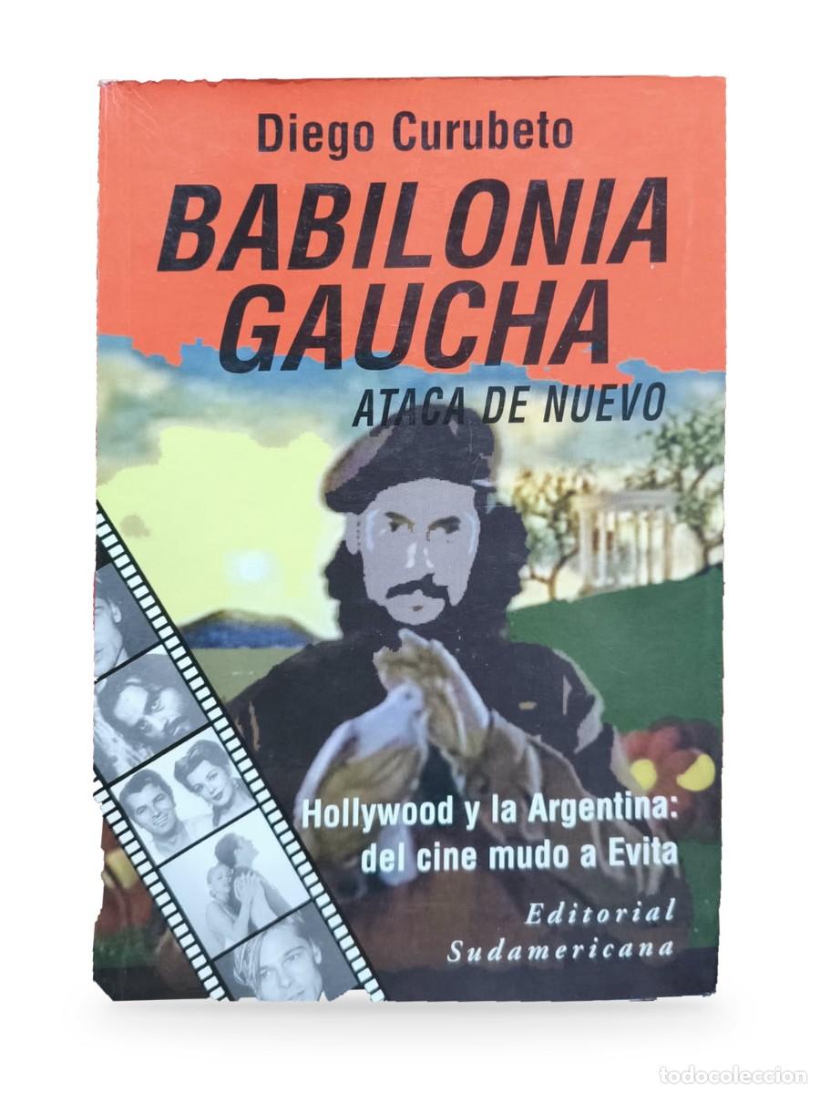 Libros de segunda mano: Babilonia gaucha ataca de nuevo. Hollywood y la Argentina: del cine mudo a Evita &mdash; Diego Curubeto