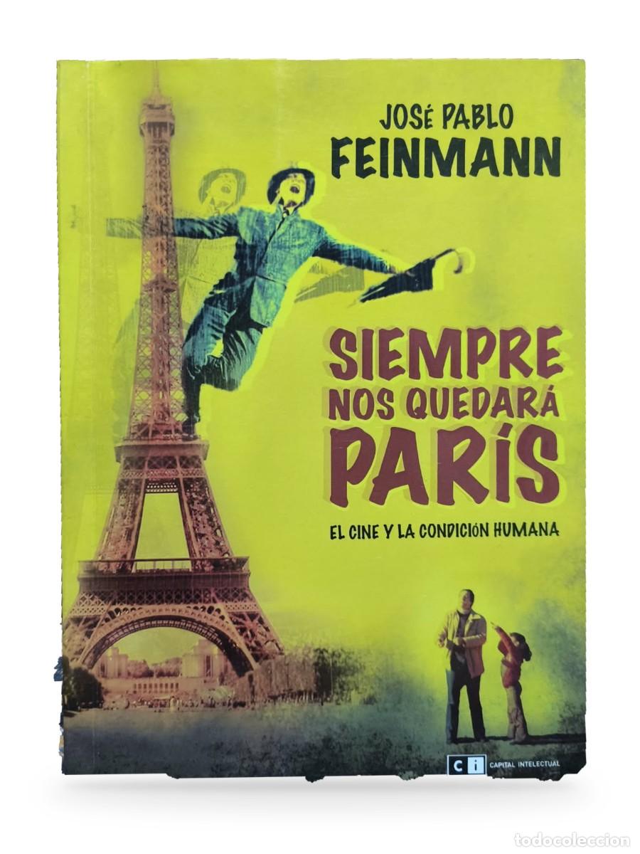 Libros de segunda mano: Siempre nos quedar&aacute; Par&iacute;s. El cine y la condici&oacute;n humana &mdash; Jos&eacute; Pablo Feinmann