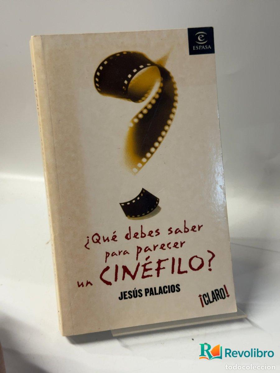 Libros de segunda mano: &iquest;Qu&eacute; debes saber para parecer un cin&eacute;filo? - Jes&uacute;s Palacios
