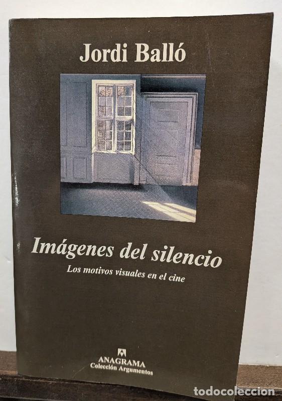 Libros de segunda mano: Im&aacute;genes del Silencio: Los Motivos Visuales en el Cine - Jordi Ball&oacute; - Anagrama - Argumentos, 245