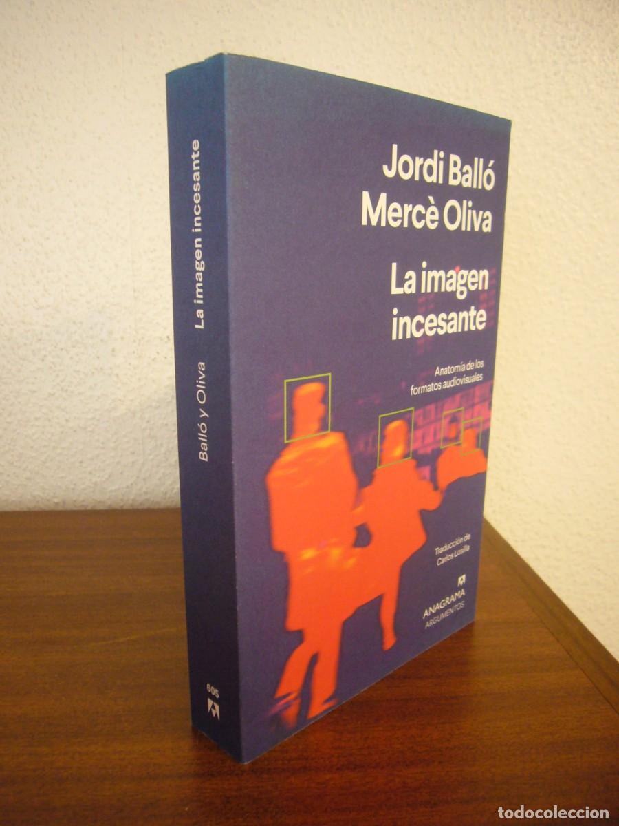Libros de segunda mano: JORDI BALL&Oacute; & MERC&Egrave; OLIVA: LA IMAGEN INCESANTE. ANATOM&Iacute;A DE LOS FORMATOS AUDIOVISUALES (ANAGRAMA)