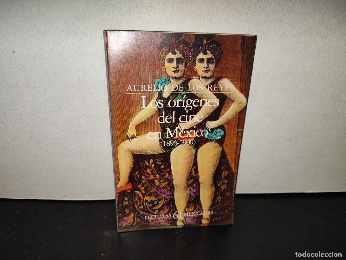 Libros de segunda mano: 223- Los Or&iacute;genes Del Cine Mexicano (1896-1900) - Aurelio De Los Reyes. Lecturas Mexicanas 61 - 1984