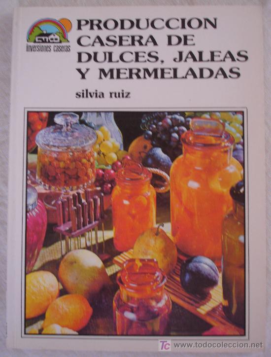 Gebrauchte B&uuml;cher: PRODUCCION CASERA DE DULCES, JALEAS Y MERMELADAS - SILVIA RUIZ - COLECCION INVERSIONES CASERAS.