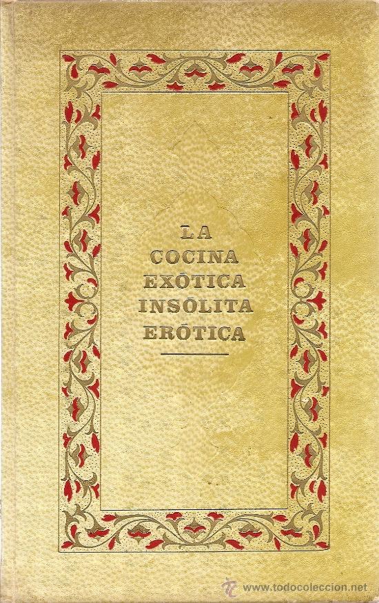 Libros de segunda mano: LA COCINA EX&Oacute;TICA, INS&Oacute;LITA, ER&Oacute;TICA DE E.C. IZZO (AHR)