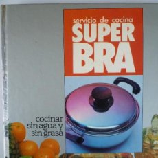 Libros de segunda mano: SUPER BRA SERVICIO DE COCINA - COCINAR SIN AGUA Y SIN GRASA - . Lote 69593629