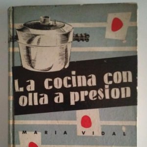 LA COCINA CON OLLA A PRESIÓN. MARIA VIDAL. EDICIONES GINER 1957 - 396 páginas LIBROS DE COCINA