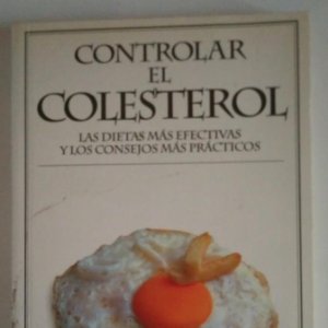 CONTROLAR EL COLESTEROL Las dietas más efectivas y los consejos más prácticos- LIBROS DE COCINA