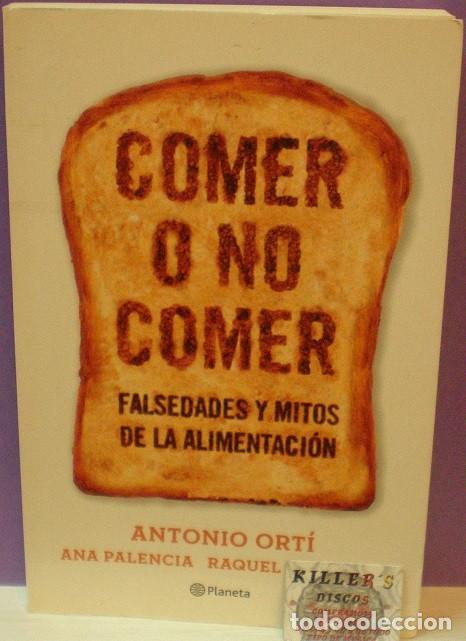 Libros de segunda mano: Comer o No Comer / falsedades y mitos de la alimentaci&oacute;n - Antonio Ort&iacute; / Ana Palencia / R. Bernacer