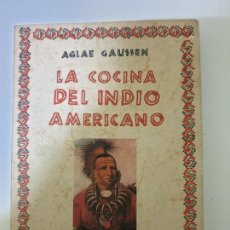 Libros de segunda mano: LA COCINA DEL INDIO AMERICANO AGLAE GAUSSEN 1982