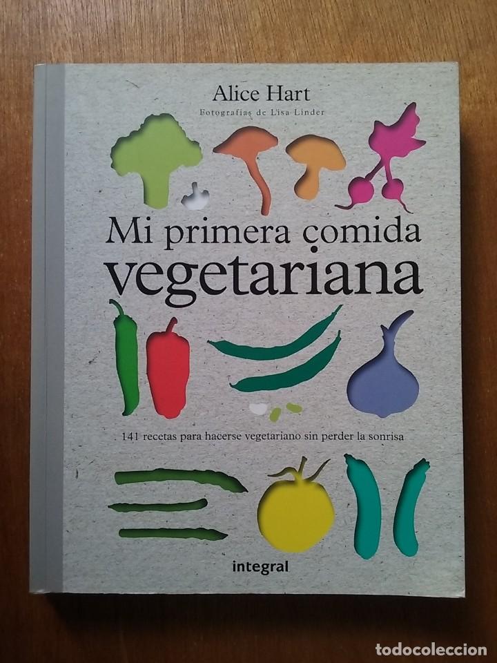Libros de segunda mano: MI PRIMERA COMIDA VEGETARIANA, ALICE HART, INTEGRAL, 2011