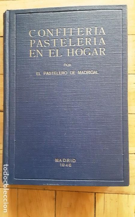 Libros de segunda mano: Confiter&iacute;a pasteler&iacute;a en el hogar por el pastelero de Madrigal Madrid 1946