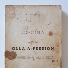 Libros de segunda mano: COCINA CON LA OLLA A PRESIÓN Y BATIDORA ELÉCTRICA. AUTOR JAMAR. 1958. Lote 214035562