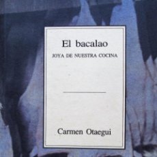 Libros de segunda mano: EL BACALAO, JOYA DE NUESTRA COCINA – CARMEN OTAEGUI. Lote 224348945