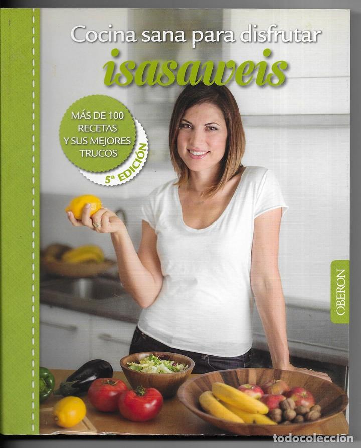 Libri di seconda mano: Cocina sana para disfrutar. Isasaweis. M&aacute;s de 100 recetas y sus mejores trucos
