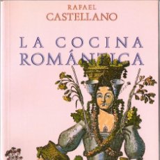 Libros de segunda mano: LA COCINA ROMÁNTICA. UNA INTERPRETACIÓN DEL SIGLO XIX A TRAVÉS DE LA GASTRONOMÍA. RAFAEL CASTELLANO.. Lote 244650855