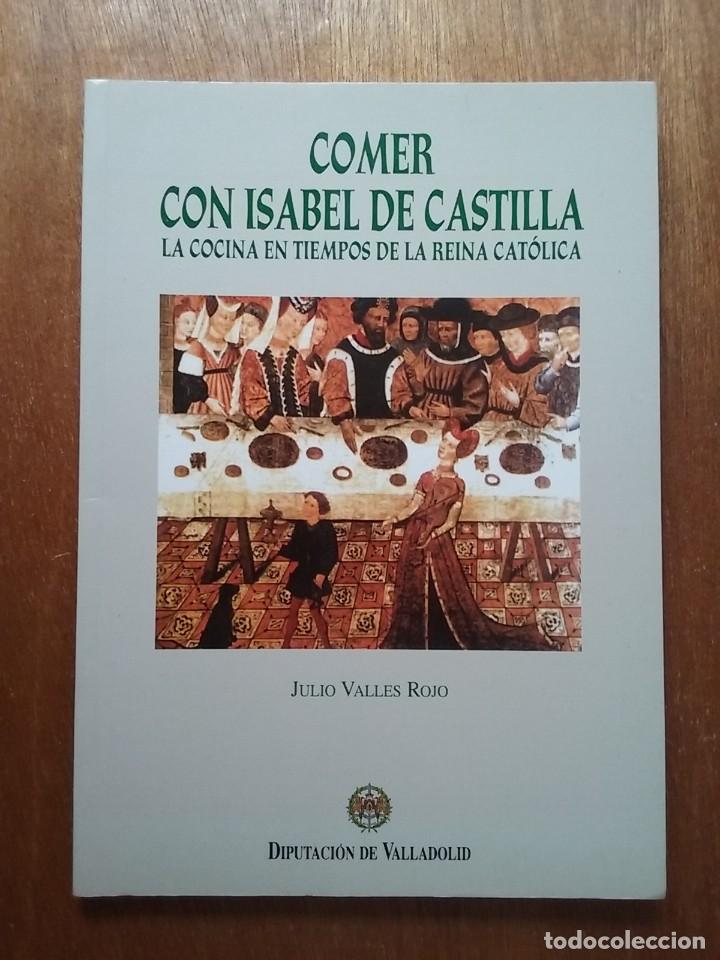Libros de segunda mano: COMER CON ISABEL DE CASTILLA, LA COCINA EN TIEMPOS DE LA REINA CATOLICA, JULIO VALLES ROJO, 2004