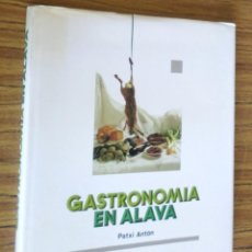 Libros de segunda mano: GASTRONOMIA EN ALAVA -- PATXI ANTÓN. Lote 295361458