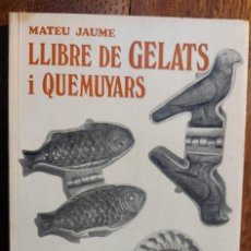 Livres d'occasion: LLIBRE DE GELATS I QUEMUYARS.MATEU JAUME. EDITA LUIS RIPOLL. CIUTAT DE MALLORCA 1973. Lote 329559488