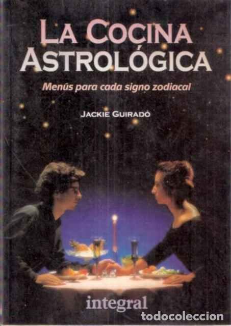 Libri di seconda mano: La cocina Astrol&oacute;gica. Men&uacute;s para cada signo zodical - Guirad&oacute;, Jackie