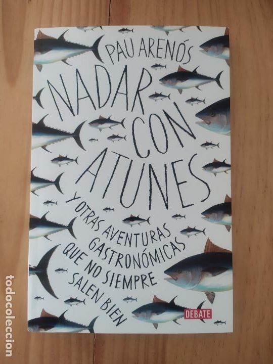 Gebrauchte B&uuml;cher: NADAR CON ATUNES Y OTRAS AVENTURAS GASTRONOMICAS QUE NO SIEMPRE SALEN BIEN - ARENOS, PAU