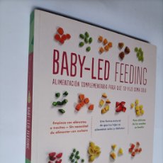 Libros de segunda mano: BABY - LED . FEEDING. ALIMENTACIÓN COMPLEMENTARIA PARA QUE TU HIJO COMA SOLO .. SALUD BIENESTAR